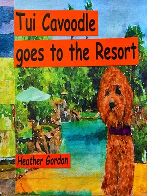 cover image of Tui Cavoodle Goes to the Resort
